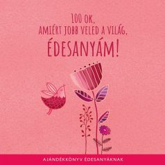   100 ok, amiért jobb veled a világ, Édesanyám! - Ajándékönyv